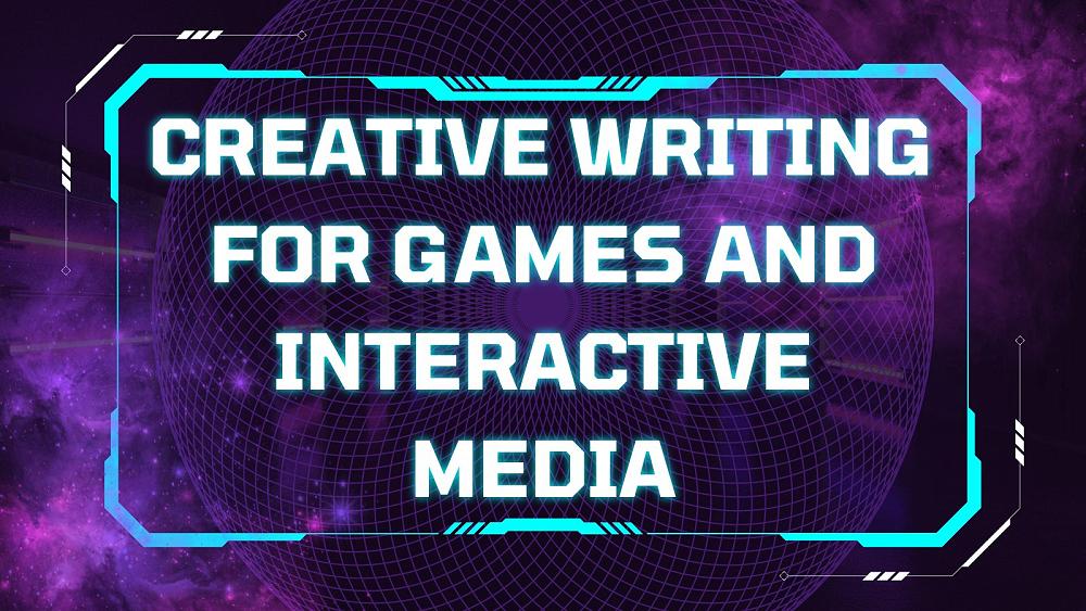 Creative Writing for Games and Interactive Media