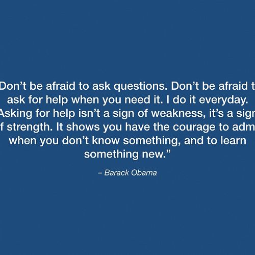 Barack Obama - 'Don't be afraid to ask questions.'