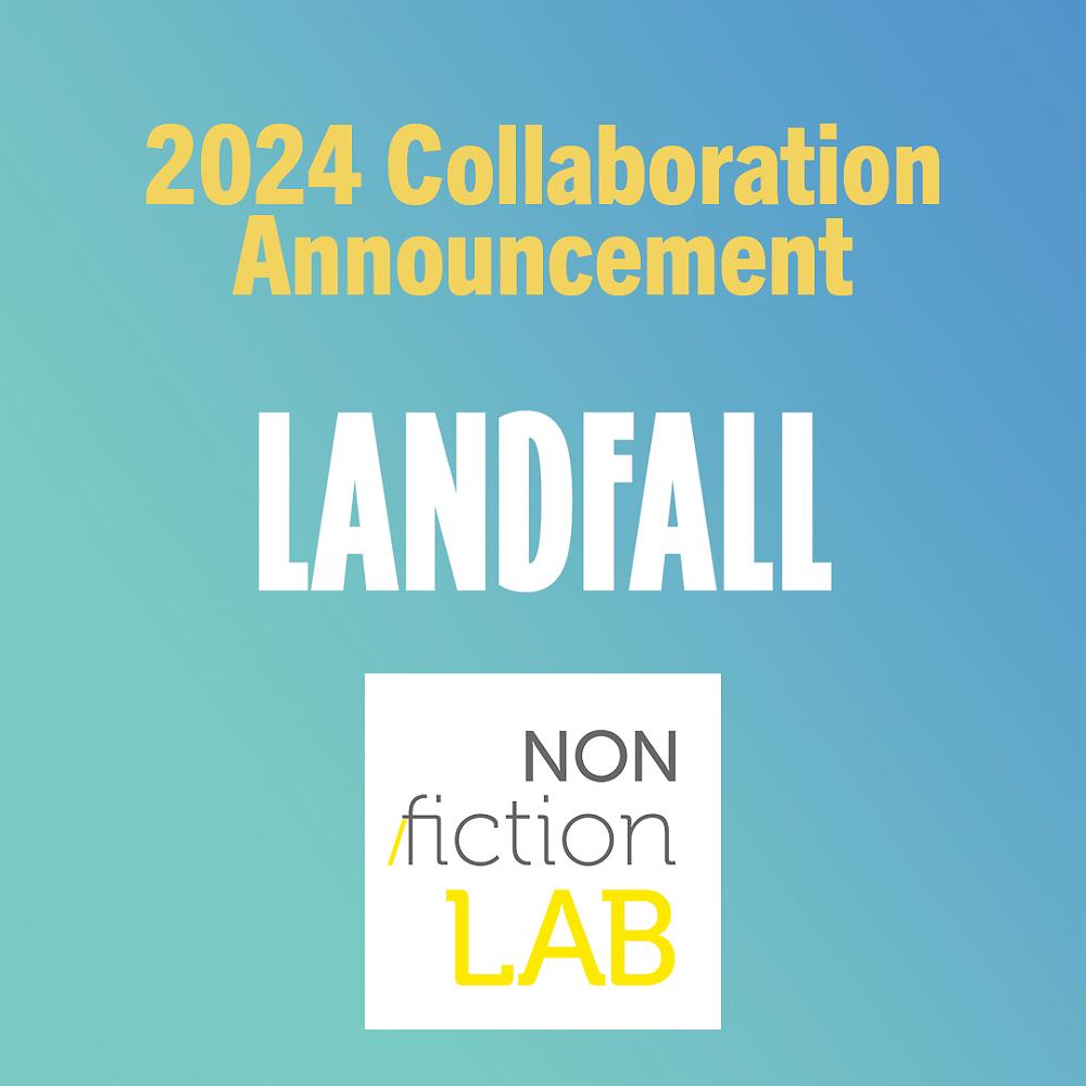 Landfall Journal are excited to announce a special collaboration with non/fictionLab for 2024
