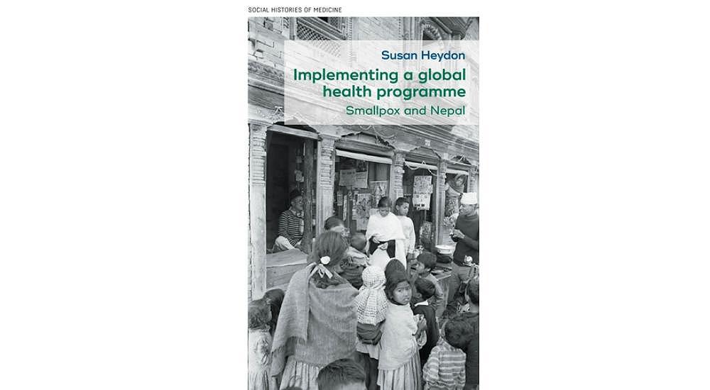 Implementing a global health programme: Smallpox and Nepal by Susan Heydon