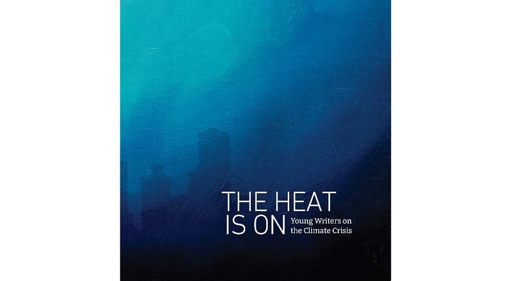 The Heat is On: Young Writers on the Climate Crisis in print